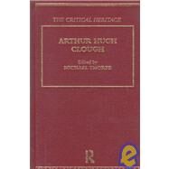 Arthur Hugh Clough: The Critical Heritage by Thorpe,Michael;Thorpe,Michael, 9780415134521