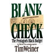 Blank Check The Pentagon's Black Budget by Weiner, Tim, 9780446514521