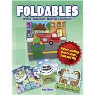 Foldables -- Trucks, Dinosaurs, Monsters and More! Never-Ending Fun to Color, Fold and Flip by Burton, Manja, 9780486804521