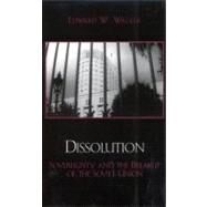 Dissolution Sovereignty and the Breakup of the Soviet Union by Walker, Edward W., 9780742524521