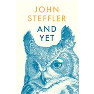And Yet Poems by Steffler, John, 9780771094521