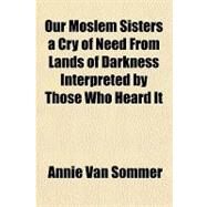 Our Moslem Sisters by Van Sommer, Annie, 9781153824521