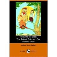 Tuck-Me-in Tales : The Tale of Solomon Ow by Bailey, Arthur Scott, 9781406504521