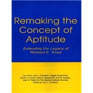 Remaking the Concept of Aptitude : Extending the Legacy of Richard E. Snow by Corno, Lyn; Cronbach, Lee J.; Kupermintz, Haggai; Lohman, David F., 9781410604521