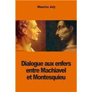 Dialogue Aux Enfers Entre Machiavel Et Montesquieu by Joly, Maurice, 9781502774521