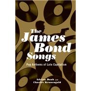 The James Bond Songs Pop Anthems of Late Capitalism by Daub, Adrian; Kronengold, Charles, 9780190234522