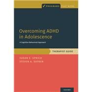 Overcoming ADHD in Adolescence A Cognitive Behavioral Approach, Therapist Guide by Sprich, Susan; Safren, Steven A., 9780190854522