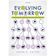 Evolving Tomorrow Genetic Engineering and the Evolutionary Future of the Anthropocene by Cutter, Asher D., 9780198874522