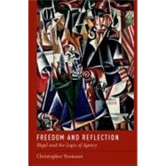 Freedom and Reflection Hegel and the Logic of Agency by Yeomans, Christopher, 9780199794522