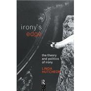 Irony's Edge: The Theory and Politics of Irony by Hutcheon,Linda, 9780415054522