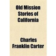 Old Mission Stories of California by Carter, Charles Franklin, 9781153674522