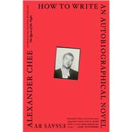 How to Write an Autobiographical Novel by Chee, Alexander, 9781328764522