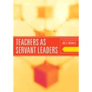 Teachers As Servant Leaders by Nichols, Joe D., 9781442204522
