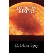 Dargon Rising by Spry, D. Blake, 9781481984522
