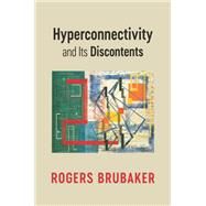 Hyperconnectivity and Its Discontents by Brubaker, Rogers, 9781509554522