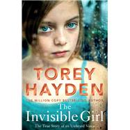 The Invisible Girl The True Story of an Unheard Voice by Hayden, Torey, 9781509864522