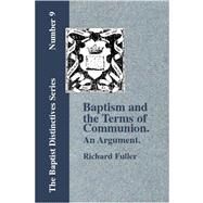 Baptism and the Terms of Communion: An Argument by Fuller, Richard, 9781579784522