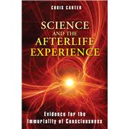 Science and the Afterlife Experience by Carter, Chris; Almeder, Robert, 9781594774522