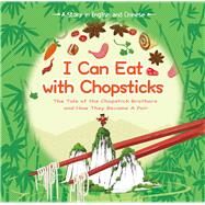 I Can Eat with Chopsticks The Tale of the Chopstick Brothers and How They Became a Pair - A Story in English and Chinese by Lin, Xin, 9781602204522