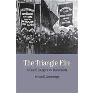 The Triangle Fire A Brief History with Documents by Argersinger, Jo Ann, 9780312464523