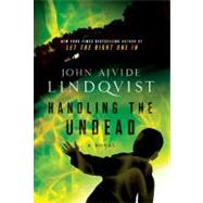 Handling the Undead by Lindqvist, John Ajvide, 9780312604523