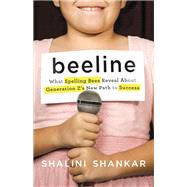 Beeline What Spelling Bees Reveal About Generation Z's New Path to Success by Shankar, Shalini, 9780465094523