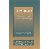 Complicity: Ethics and Law for a Collective Age by Christopher Kutz, 9780521594523