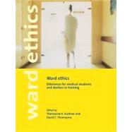 Ward Ethics: Dilemmas for Medical Students and Doctors in Training by Edited by Thomasine K. Kushner , David C. Thomasma, 9780521664523