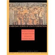Everyday Forms of State Formation by Joseph, Gilbert M.; Nugent, Daniel, 9780822314523