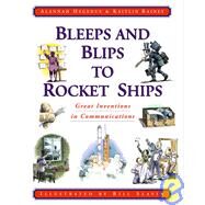 Bleeps and Blips to Rocket Ships Great Inventions in Communications by Hegedus, Alannah; Rainey, Kaitlin; Slavin, Bill, 9780887764523