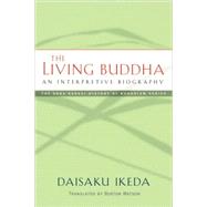 The Living Buddha An Interpretive Biography by Ikeda, Daisaku; Watson, Burton, 9780977924523
