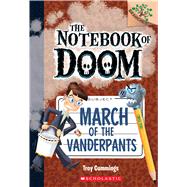 March of the Vanderpants: A Branches Book (The Notebook of Doom #12) by Cummings, Troy; Cummings, Troy, 9781338034523