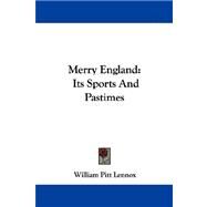 Merry England : Its Sports and Pastimes by Lennox, William Pitt, 9781430484523