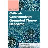 Essentials of Critical-Constructivist Grounded Theory Research by Levitt, Heidi M, 9781433834523