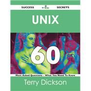 Unix 60 Success Secrets: 60 Most Asked Questions on Unix What You Need To Know by Dickson, Terry, 9781488524523
