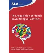 The Acquisition of French in Multilingual Contexts by Guijarro-fuentes, Pedro; Schmitz, Katrin; Muller, Natascha, 9781783094523