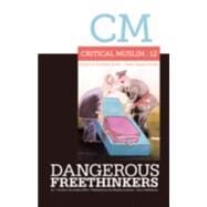 Critical Muslim 12: Dangerous Freethinkers by Sardar, Ziauddin; Yassin-Kassab, Robin, 9781849044523