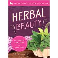 Herbal Beauty All-Natural Skin, Body, and Hair Care by Warnock, Caleb; Skirvin, Kirsten, 9781942934523