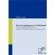 Rechnungslegung Im Profifuball: Die Bilanzielle Behandlung Von Spielertauschgeschften Nach Hgb Und Ifrs by Lang, Stefan T., 9783836664523