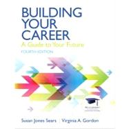 Building Your Career A Guide to Your Future by Sears, Susan J.; Gordon, Virginia N., 9780137084524