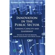 Innovation in the Public Sector Linking Capacity and Leadership by Bekkers, Victor; Edelenbos, Jurian; Steijn, Bram, 9780230284524