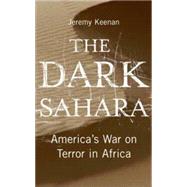 The Dark Sahara America's War on Terror in Africa by Keenan, Jeremy, 9780745324524
