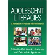 Adolescent Literacies A Handbook of Practice-Based Research by Hinchman, Kathleen A.; Appleman, Deborah A.; Alvermann, Donna E., 9781462534524