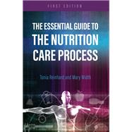 The Essential Guide to the Nutrition Care Process by Tonia Reinhard, MS, RD, FAND and Mary Width, MS, RD, 9781516534524