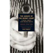 The Judges of the Secret Court A Novel About John Wilkes Booth by Stacton, David; Crowley, John, 9781590174524