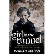 Girl in the Tunnel My Story of Love and Loss as a Survivor of the Magdalene Laundries by Sullivan, Maureen, 9781785374524
