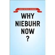 Why Niebuhr Now? by Diggins, John Patrick, 9780226004525