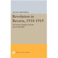 Revolution in Bavaria 1918-1919 by Mitchell, Allan, 9780691624525