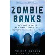 Zombie Banks How Broken Banks and Debtor Nations Are Crippling the Global Economy by Onaran, Yalman; Bair, Sheila, 9781118094525