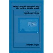 Object-Oriented Simulation with Hierarchical, Modular Models : Intelligent Agents and Endomorphic Systems by Zeigler, Bernard P., 9780127784526